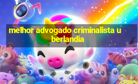 melhor advogado criminalista uberlandia