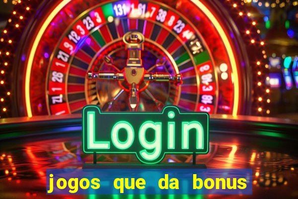 jogos que da bonus de cadastro