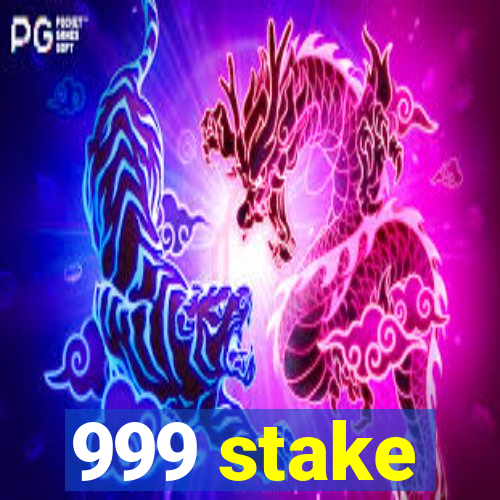 999 stake