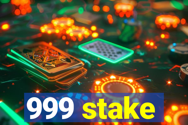 999 stake