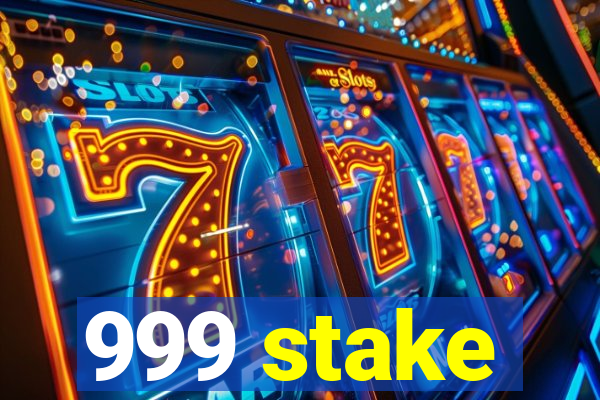 999 stake