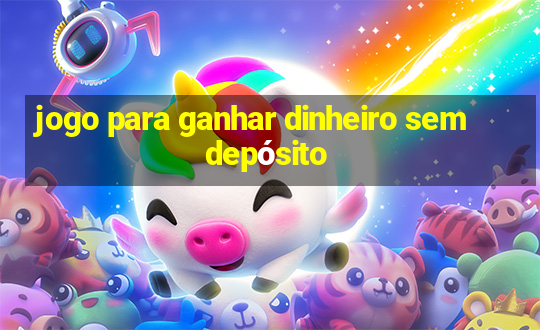 jogo para ganhar dinheiro sem depósito