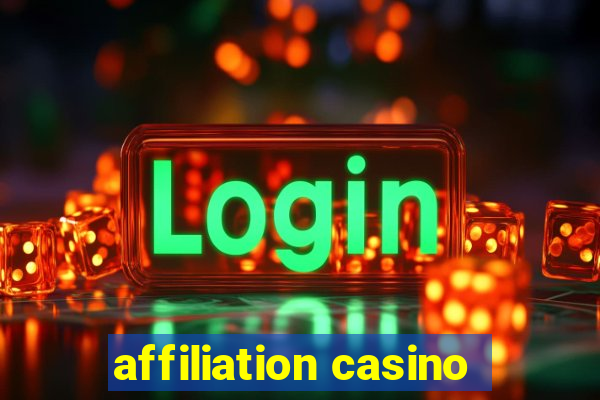 affiliation casino