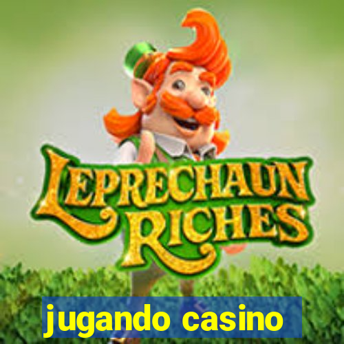 jugando casino