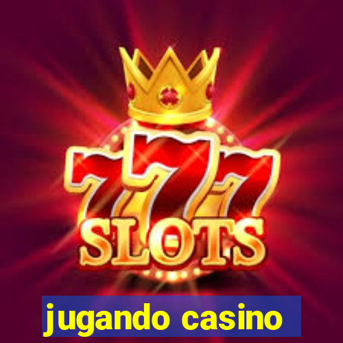 jugando casino