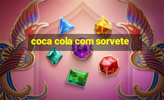 coca cola com sorvete