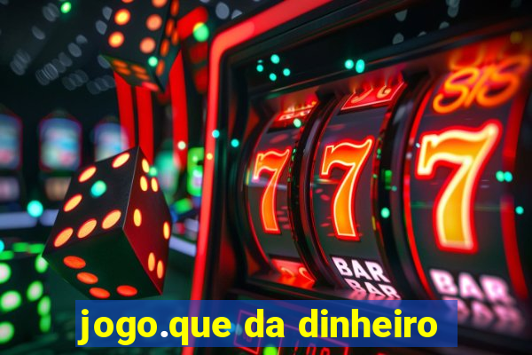 jogo.que da dinheiro