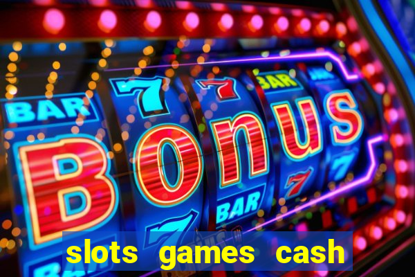 slots games cash earn 96l