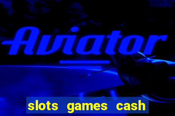 slots games cash earn 96l