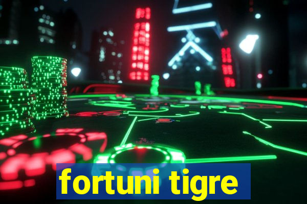 fortuni tigre