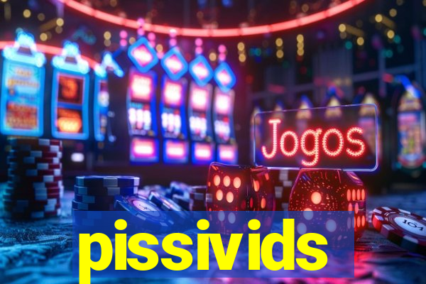 pissivids