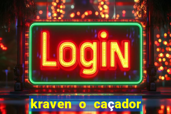 kraven o caçador filme completo dublado pobreflix