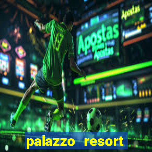 palazzo resort hotel & casino