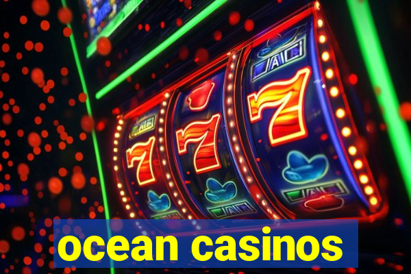 ocean casinos