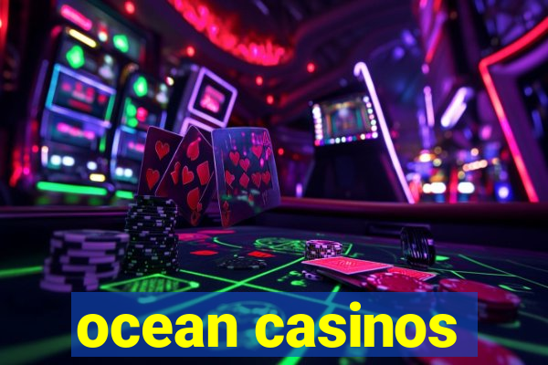 ocean casinos