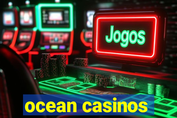 ocean casinos