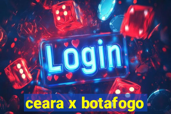 ceara x botafogo