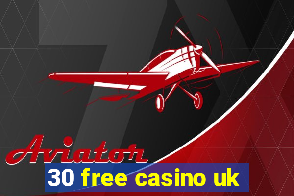 30 free casino uk