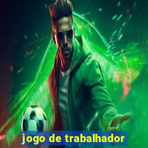 jogo de trabalhador