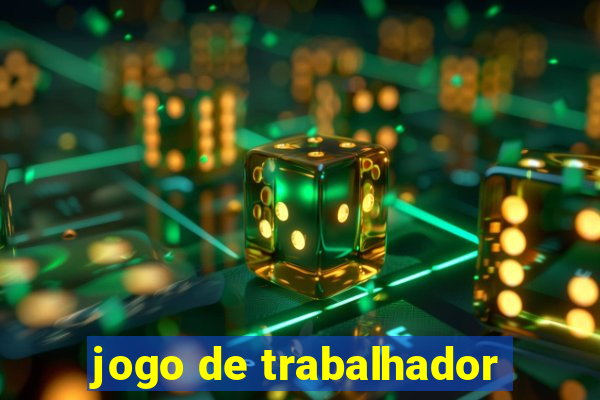 jogo de trabalhador