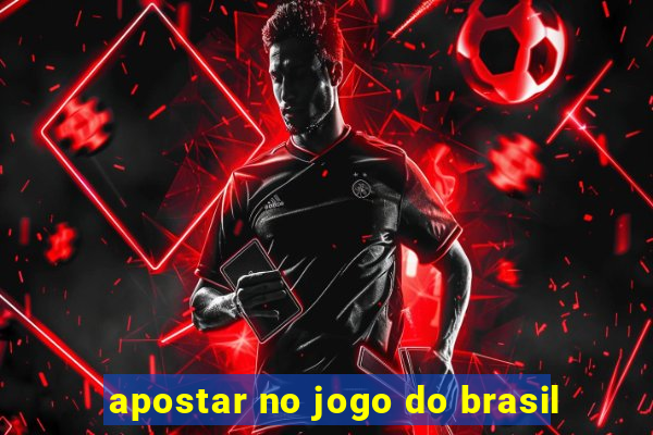 apostar no jogo do brasil