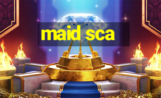 maid sca