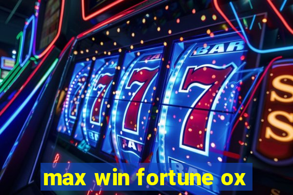 max win fortune ox