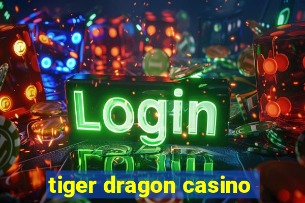 tiger dragon casino