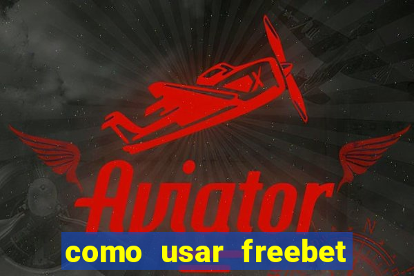 como usar freebet vai de bet