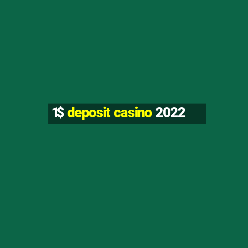 1$ deposit casino 2022