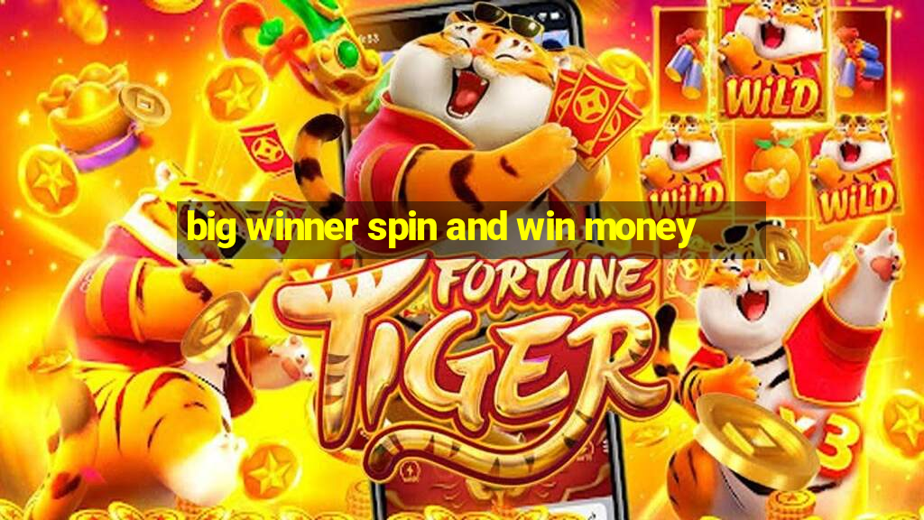 big winner spin and win money