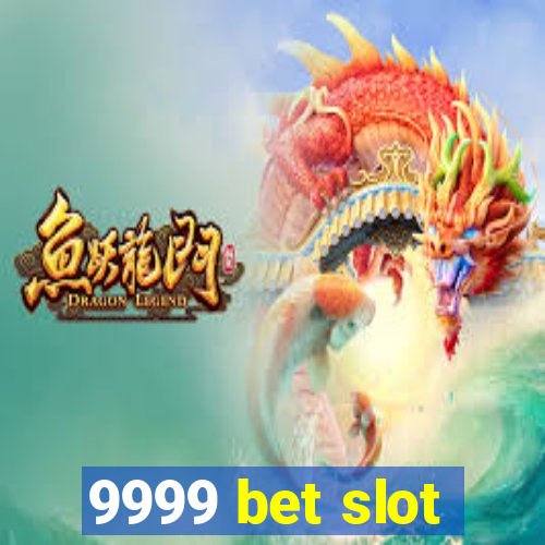 9999 bet slot