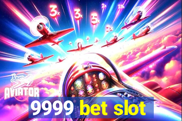 9999 bet slot