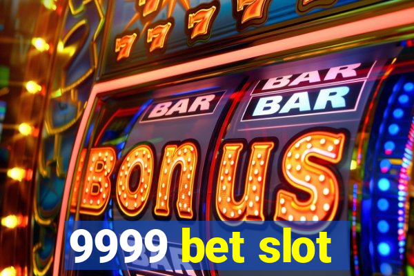 9999 bet slot