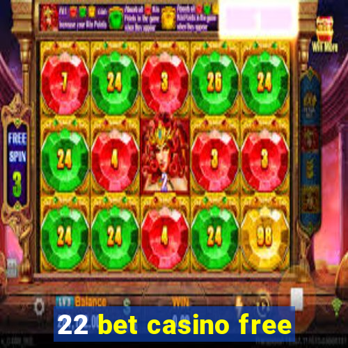 22 bet casino free