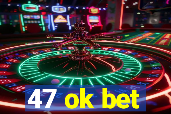 47 ok bet