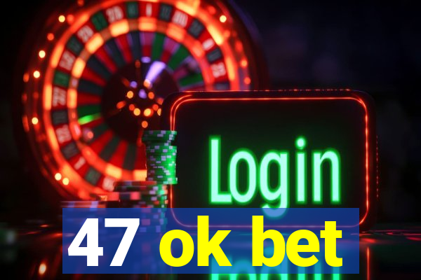 47 ok bet