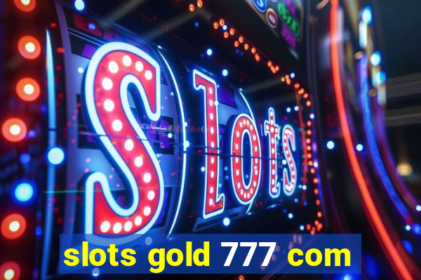 slots gold 777 com