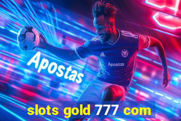 slots gold 777 com