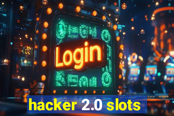 hacker 2.0 slots