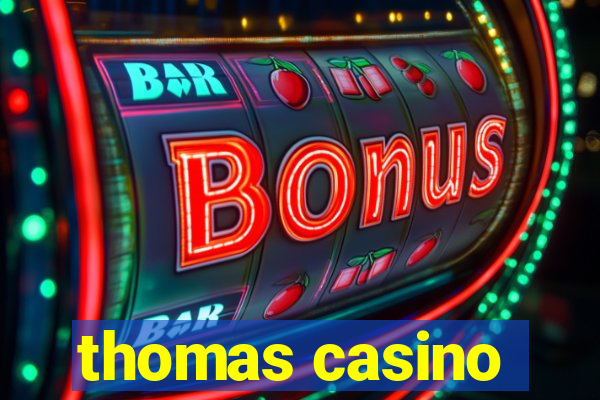 thomas casino