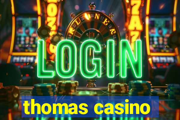 thomas casino