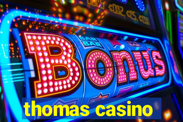 thomas casino