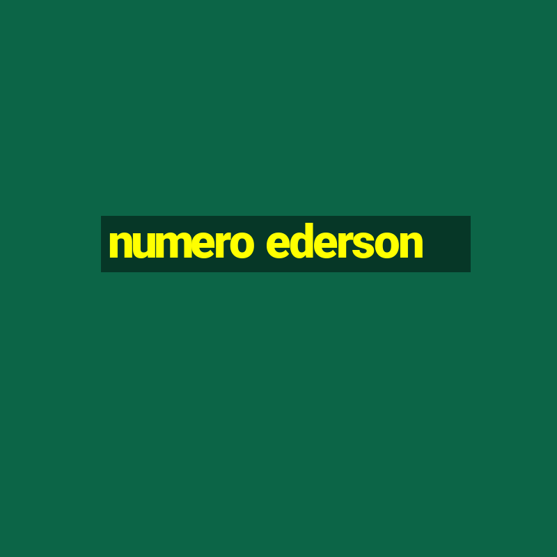 numero ederson