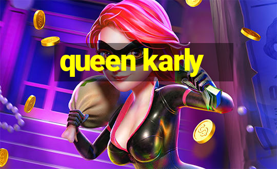 queen karly