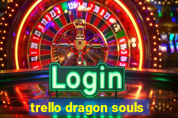 trello dragon souls