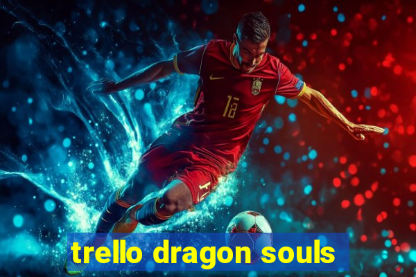 trello dragon souls