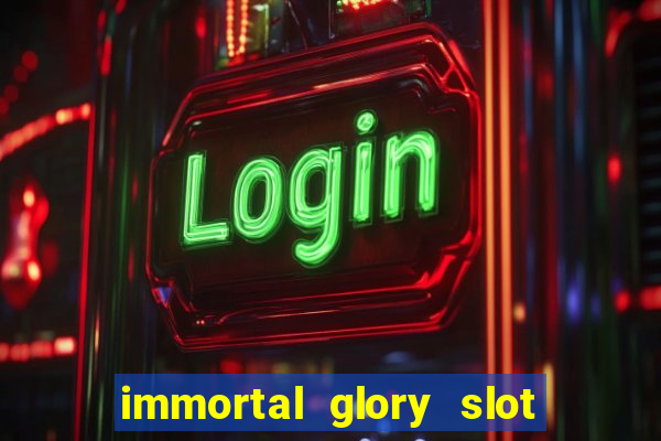 immortal glory slot free play