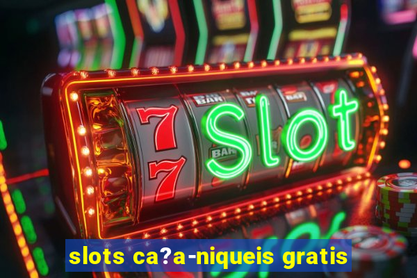 slots ca?a-niqueis gratis