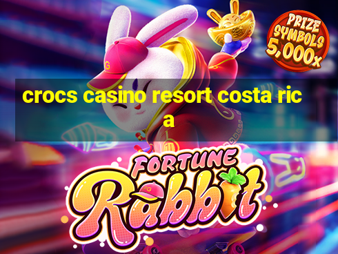 crocs casino resort costa rica